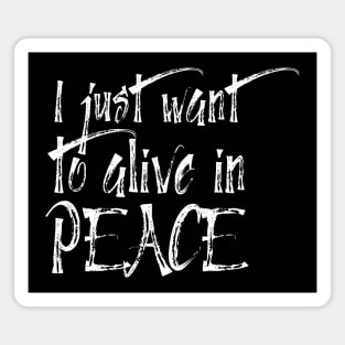 I just want to alive in peace Magnet